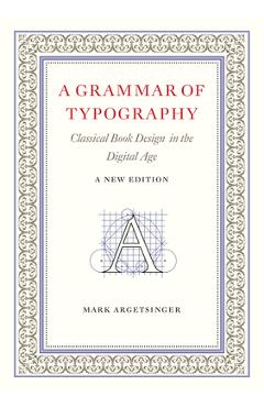 Coperta cărții 'A Grammar of Typography: Classical Design in the Digital Age: New Edition - Mark Argetsinger'