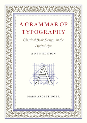 Coperta cărții 'A Grammar of Typography: Classical Design in the Digital Age: New Edition - Mark Argetsinger'