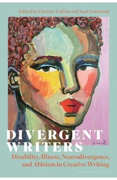 Coperta cărții 'Divergent Writers: Disability, Illness, Neurodivergence, and Ableism in Creative Writing - Christie Collins'