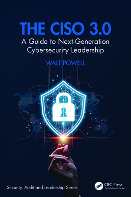 Coperta cărții 'The CISO 3.0: A Guide to Next-Generation Cybersecurity Leadership - Walt Powell'