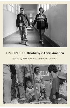 Histories of Disability in Latin America - Heather Vrana