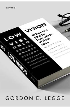 Coperta cărții 'Low Vision: What It's Like to Live with Vision Loss - Gordon E. Legge'