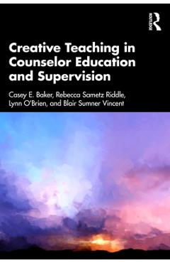 Coperta cărții 'Creative Teaching in Counselor Education and Supervision - Casey E. Baker'
