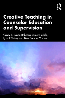 Coperta cărții 'Creative Teaching in Counselor Education and Supervision - Casey E. Baker'