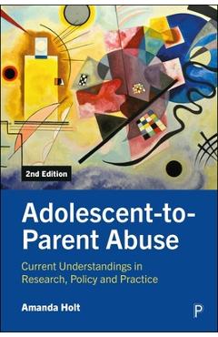 Coperta cărții 'Adolescent-To-Parent Abuse: Current Understandings in Research, Policy and Practice - Amanda Holt'