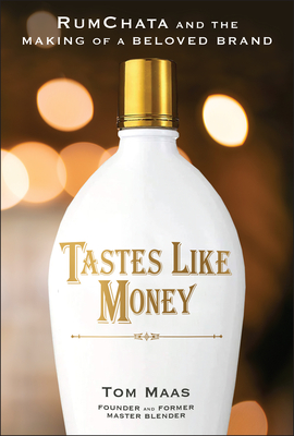 Coperta cărții 'Tastes Like Money: Rumchata and the Making of a Beloved Brand - Tom E. Maas'