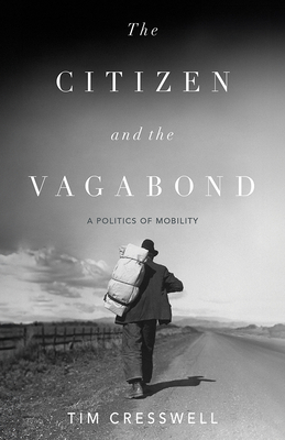 Coperta cărții 'The Citizen and the Vagabond: A Politics of Mobility - Tim Cresswell'
