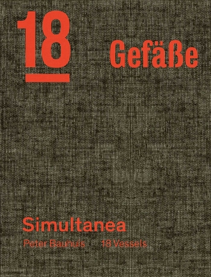 Coperta cărții 'Peter Bauhuis: Simultanea: 18 Gefäße--18 Vessels - Markus Rigert'