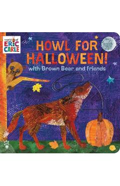 Coperta cărții 'Howl for Halloween! with Brown Bear and Friends: (With Peek-A-Boo Sliders!) - Eric Carle'