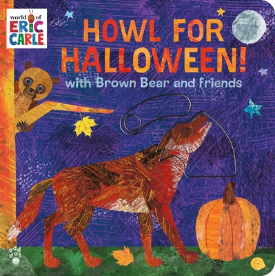 Coperta cărții 'Howl for Halloween! with Brown Bear and Friends: (With Peek-A-Boo Sliders!) - Eric Carle'