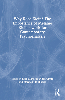 Coperta cărții 'Why Read Klein? The Importance of Melanie Klein's work for Contemporary Psychoanalysis - Elisa Maria De Ulhôa Cintra'