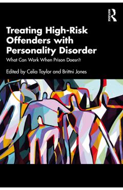 Coperta cărții 'Treating High-Risk Offenders with Personality Disorder: What Can Work When Prison Doesn't - Celia Taylor'