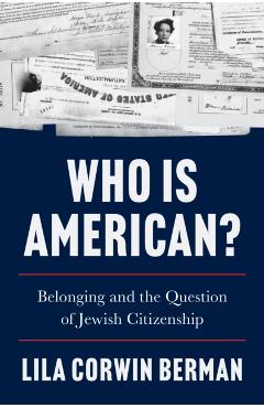 Coperta cărții 'Who Is American?: Belonging and the Question of Jewish Citizenship - Lila Corwin Berman'