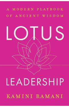 Lotus Leadership: A Modern Playbook of Ancient Wisdom - Kamini Ramani