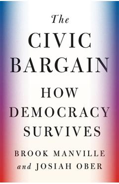 Coperta cărții 'The Civic Bargain: How Democracy Survives - Brook Manville'