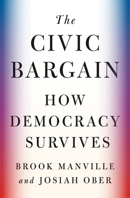 Coperta cărții 'The Civic Bargain: How Democracy Survives - Brook Manville'