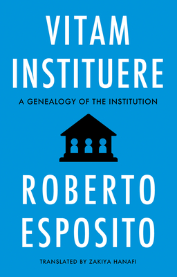 Coperta cărții 'Vitam Instituere: A Genealogy of the Institution - Roberto Esposito'