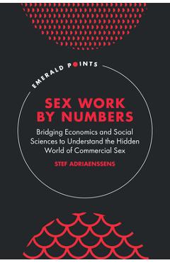 Coperta cărții 'Sex Work by Numbers: Bridging Economics and Social Sciences to Understand the Hidden World of Commercial Sex - Stef'