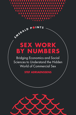 Coperta cărții 'Sex Work by Numbers: Bridging Economics and Social Sciences to Understand the Hidden World of Commercial Sex - Stef'