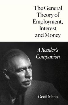 Coperta cărții 'The General Theory of Employment, Interest and Money: A Reader's Companion - Geoff Mann'