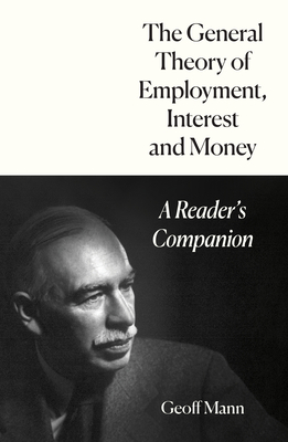 Coperta cărții 'The General Theory of Employment, Interest and Money: A Reader's Companion - Geoff Mann'