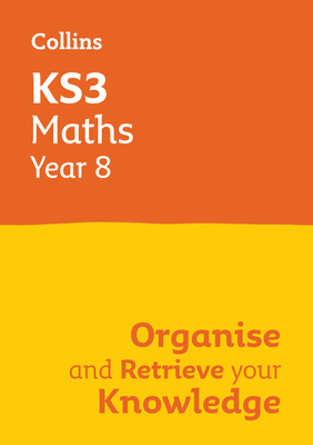 Coperta cărții 'Ks3 Maths Year 8: Organise and Retrieve Your Knowledge: Ideal for Year 8 -'