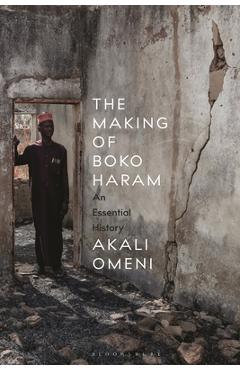 Coperta cărții 'The Making of Boko Haram: An Essential History - Akali Omeni'