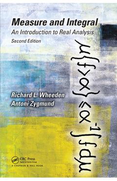 Coperta cărții 'Measure and Integral: An Introduction to Real Analysis, Second Edition - Richard L. Wheeden'