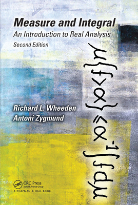 Coperta cărții 'Measure and Integral: An Introduction to Real Analysis, Second Edition - Richard L. Wheeden'