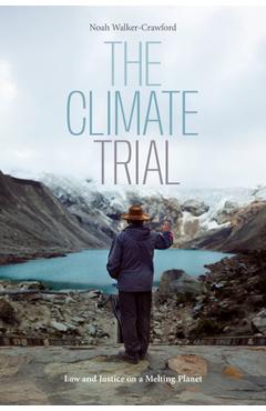 Coperta cărții 'The Climate Trial: Law and Justice on a Melting Planet - Noah Walker-crawford'