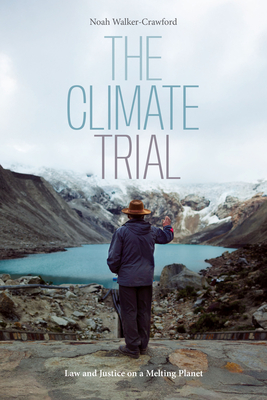 Coperta cărții 'The Climate Trial: Law and Justice on a Melting Planet - Noah Walker-crawford'