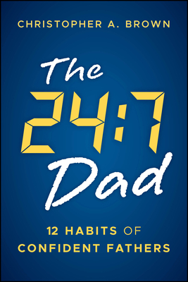 Coperta cărții 'The 24:7 Dad: 12 Habits of Confident Fathers - Christopher Brown'