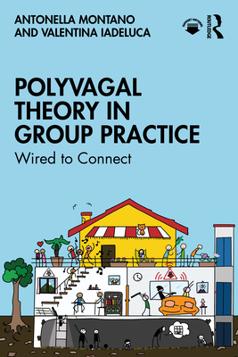 Coperta cărții 'Polyvagal Theory in Group Practice: Wired to Connect - Antonella Montano'