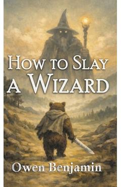 Coperta cărții 'How to Slay a Wizard - Owen Benjamin'
