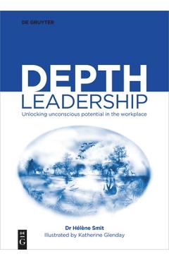 Coperta cărții 'Depth Leadership: Unlocking Unconscious Potential in the Workplace - Hélène Smit'