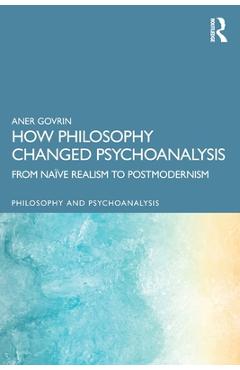 Coperta cărții 'How Philosophy Changed Psychoanalysis: From Naïve Realism to Postmodernism - Aner Govrin'