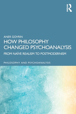 Coperta cărții 'How Philosophy Changed Psychoanalysis: From Naïve Realism to Postmodernism - Aner Govrin'