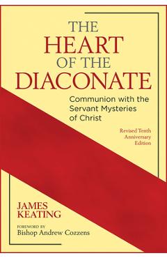 Coperta cărții 'The Heart of the Diaconate: Communion with the Servant Mysteries of Christ; Revised Tenth Anniversary Edition - James'