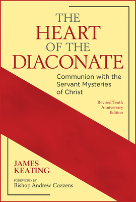 Coperta cărții 'The Heart of the Diaconate: Communion with the Servant Mysteries of Christ; Revised Tenth Anniversary Edition - James'
