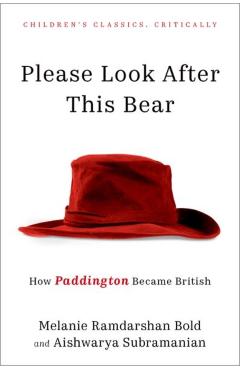Coperta cărții 'Please Look After This Bear: How Paddington Became British - Melanie Ramdarshan Bold'