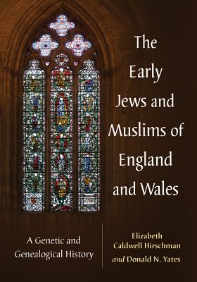 Coperta cărții 'The Early Jews and Muslims of England and Wales: A Genetic and Genealogical History - Elizabeth Caldwell Hirschman'
