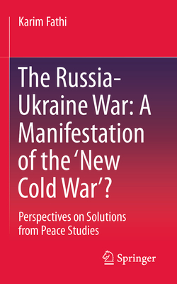 Coperta cărții 'The Russia-Ukraine War: A Manifestation of the 'New Cold War'?: Perspectives on Solutions from Peace Studies - Karim'