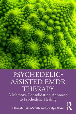 Coperta cărții 'Psychedelic-Assisted EMDR Therapy: A Memory-Consolidation Approach to Psychedelic Healing - Hannah Raine-smith'