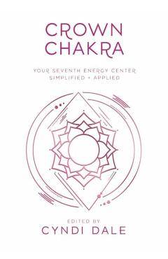 Coperta cărții 'Crown Chakra: Your Seventh Energy Center Simplified and Applied - Cyndi Dale'