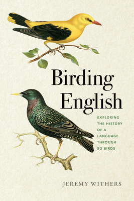 Coperta cărții 'Birding English: Exploring the History of a Language Through 50 Birds - Jeremy Withers'