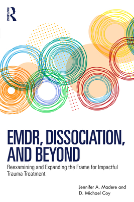 Coperta cărții 'Emdr, Dissociation, and Beyond: Reexamining and Expanding the Frame for Impactful Trauma Treatment - Jennifer A. Madere'