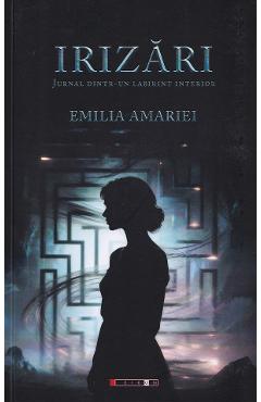 Coperta cărții 'Irizări. Jurnal dintr-un labirint interior - Emilia Amariei'
