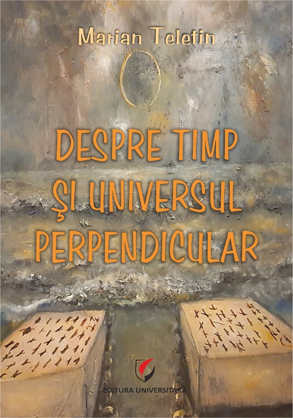 Coperta cărții 'Despre timp și universul perpendicular - Marian Teletin'