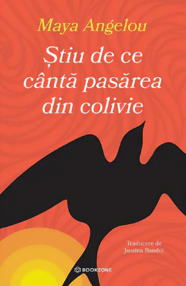 Stiu de ce canta pasarea din colivie - Maya Angelou