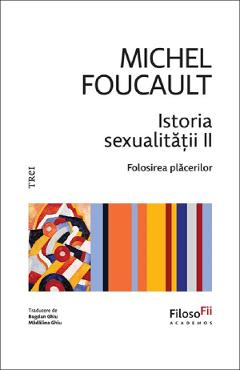 Coperta cărții 'Istoria sexualității. Folosirea plăcerilor Vol.2 - Michel Foucault'